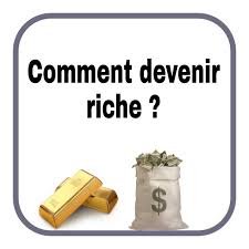 COMMENT DEVENIRE RICHE ET PUISSANT ?